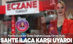 Manisa Eczacılar Odası Başkanı Duygu Elmas Mutlu sahte ilaç ve takviye edici gıdalara karşı uyardı!