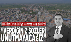 CHP’den Ekrem Cıllı’ya taşınmaz satışı eleştirisi: "Verdiğiniz sözleri unutmayacağız”