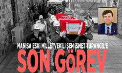 Manisa eski milletvekili Şen İsmet Turangil’e son görev