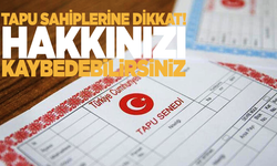 Tapu sahipleri dikkat! 90 gününüz var