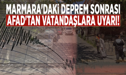 Marmara'daki deprem sonrası AFAD'tan vatandaşlara uyarı!