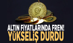 Altın fiyatlarında fren! Yükseliş şimdilik durdu