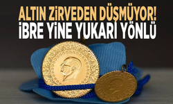 Altın zirveden düşmüyor! İbre yine yukarı yönlü