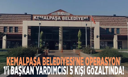 Kemalpaşa Belediyesi’ne operasyon: 1'i başkan yardımcısı 5 kişi gözaltında!
