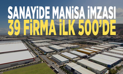 Sanayide Manisa imzası: 39 firma ilk 500’de