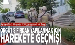 Manisa dahil 47 ilde yapılan FETÖ operasyonunda şok detay: Örgüt sıfırdan yapılanmak için harekete geçmiş