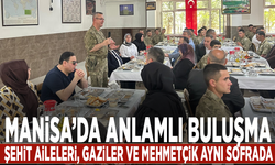 Manisa’da anlamlı buluşma: Şehit aileleri, gaziler ve Mehmetçik aynı sofrada