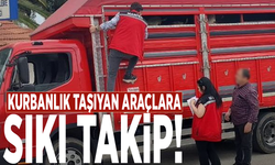 Kurbanlık taşıyan araçlara sıkı takip!