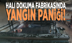 Halı dokuma fabrikasında yangın paniği!