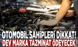 Otomobil sahipleri dikkat! Dev marka tazminat ödeyecek