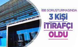 İBB soruşturmasında 3 isim daha itirafçı oldu