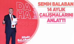 Semih Balaban, 14 aylık çalışmalarını anlattı