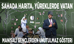 Sahada harita, yüreklerde vatan: Manisalı gençlerden unutulmaz gösteri