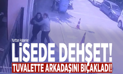 Lisede dehşet! Tuvalette arkadaşını bıçakladı!