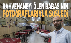 Kahvehaneyi ölen babasının fotoğraflarıyla süsledi