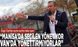 Özgür Özel’den seçme-seçilme hakkı isyanı: “Manisa’da seçilen yönetiyor, Van’da yönettirmiyorlar”