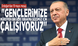 Erdoğan'dan 19 mayıs mesajı: "Gençlerimize müreffeh bir ülke bırakma sözümüz için çalışıyoruz"