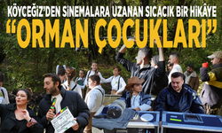 Köyceğiz’den sinemalara uzanan sıcacık bir hikâye: “Orman Çocukları”