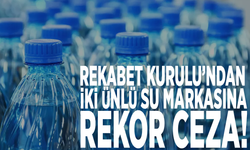 Rekabet Kurulu'ndan iki ünlü su markasına rekor ceza!
