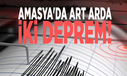 Amasya'da art arda iki deprem!