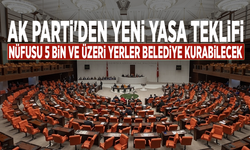 Ak Parti'den yeni yasa teklifi: Nüfusu 5 bin ve üzeri yerler belediye kurabilecek