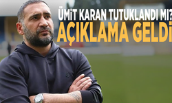 Ümit Karan tutuklandı mı? Açıklama geldi