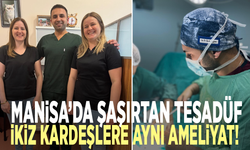 Manisa’da şaşırtan tesadüf: İkiz kardeşlere aynı ameliyat