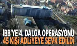 İBB'ye 4. dalga operasyonu: 45 kişi adliyeye sevk edildi