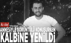 Acı olay! Annesiyle görüntülü konuşurken kalbine yenildi