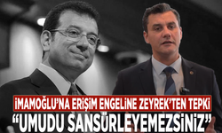 İmamoğlu’na erişim engeline Zeyrek’ten tepki: “Umudu sansürleyemezsiniz”