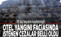78 kişi hayatını kaybetmişti! Otel yangını faciasında istenen cezalar belli oldu