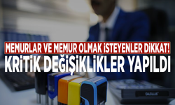 Memurlar ve memur olmak isteyenler dikkat! Kritik değişiklikler yapıldı