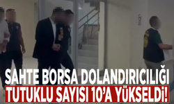 Sahte borsa dolandırıcılığı: Tutuklu sayısı 10’a yükseldi!