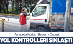 Manisa’da Kurban Bayramı Öncesi Yol Kontrolleri Sıkılaştırıldı