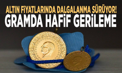 Altın fiyatlarında dalgalanma sürüyor! Gramda hafif gerileme