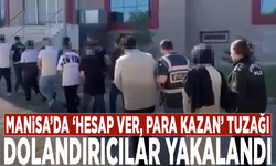 Manisa’da ‘Hesap ver, para kazan’ tuzağı! Dolandırıcılar yakalandı