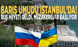 Barış umudu İstanbul’da! Rus heyeti geldi, müzakereler başlıyor