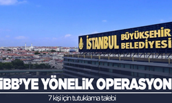 İBB'ye bir operasyon daha! 7 kişi için tutuklama talebi!