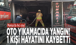 Oto yıkamacıda yangın! 1 kişi hayatını kaybetti