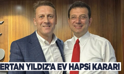 Ertan Yıldız hakkında ‘ev hapsi’ kararı