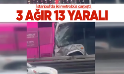 İstanbul'da iki metrobüs çarpıştı: 3'ü ağır 13 yaralı
