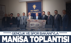 Gençlik ve Spor Bakanı'yla Manisa toplantısı