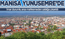 Manisa Yunusemre’de imar durumlu arsa mahkemeden satılığa çıkarıldı