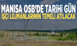 Manisa OSB’de tarihi gün: İşçi lojmanlarının temeli atılacak