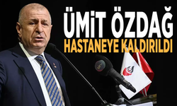 Ümit Özdağ hastaneye kaldırıldı