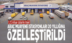 1,72 milyar dolarlık ihale! Araç muayene istasyonları 20 yıllığına özelleştirildi