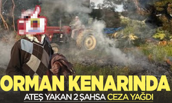 Manisa'da orman kenarında izinsiz ateş yakan 2 kişiye ceza yağdı