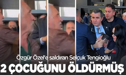 Özgür Özel'e saldıran Selçuk Tengioğlu iki çocuğunu öldürmüş!