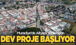 Muradiye'de dev proje başlıyor