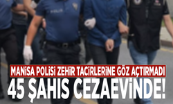 Manisa polisi zehir tacirlerine göz açtırmadı: 45 şahıs cezaevinde!